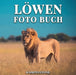 Loewen Foto Buch: 100 wunderschoene Bilder dieser magischen Big Cats in the Wild - Perfektes Geschenk oder Couchtischdekor by Touria; Swan, Desmond Jouilla McKee