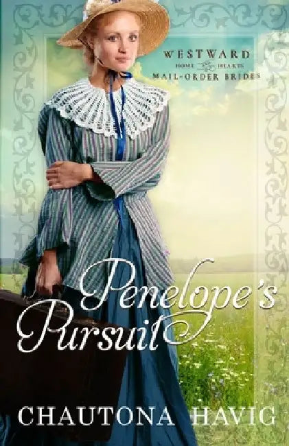 Penelope's Pursuit: (Westward Home and Hearts Mail-Order Brides Book 19) by Chautona Havig