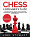 Chess A Beginner's Guide: The Rules, Effective Tactics, Winning Strategy, Comprehensive Entertaining Commentary on Real Chess Matches by Palliser, Richard