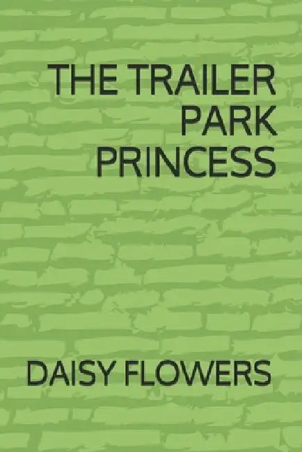 The Trailer Park Princess by Daisy Joy Flowers