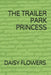 The Trailer Park Princess by Daisy Joy Flowers