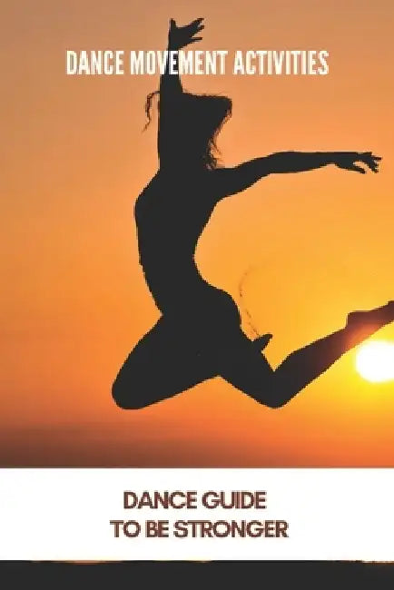 Dance Movement Activities: Dance Guide To Be Stronger: American Dance Therapy Association by Clyde Laube