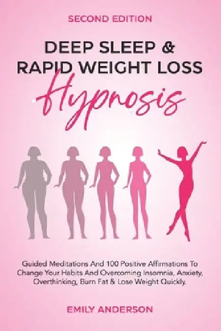 Deep Sleep & Rapid Weight Loss Hypnosis: Guided Meditations And 100 Positive Affirmations to Change Your Habits And Overcoming Insomnia, Anxiety, Over by Emily Anderson