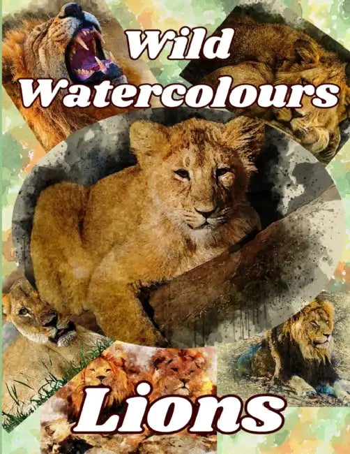 Lions: Wild Watercolours by Salim (University of California, Santa Barbara) Yaqub