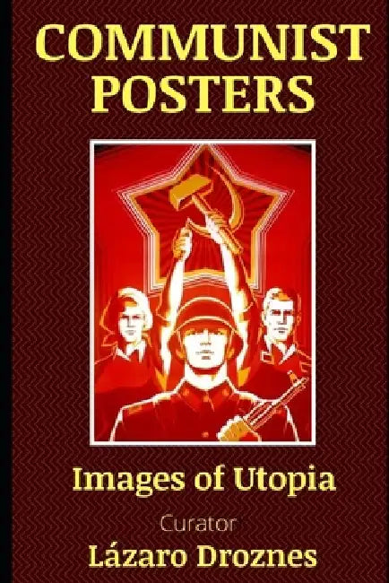 Communist Posters: Images of Utopia by Lazaro Droznes