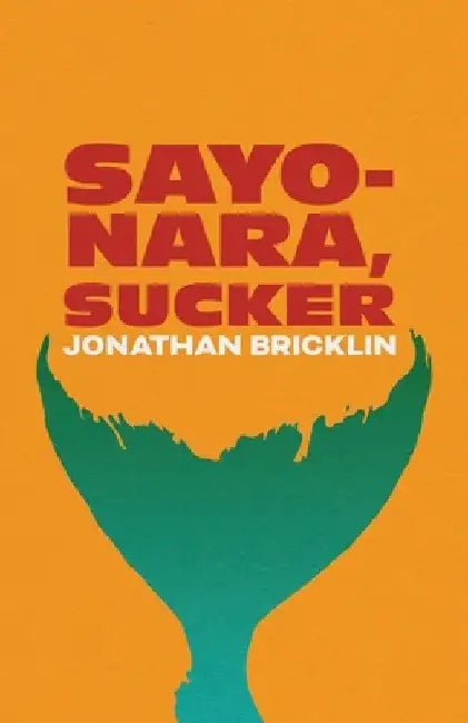 Sayonara, Sucker by Jonathan Bricklin