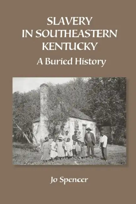 Slavery in Southeastern Kentucky: A Buried History by Owen E. Hughes