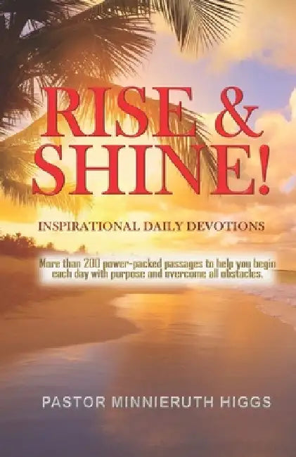 Rise & Shine!: Inspirational Daily Devotions by Pastor Minnieruth Higgs