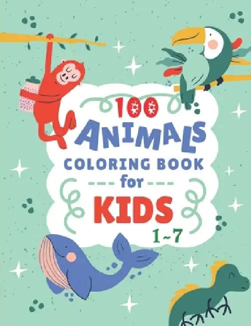 100 Animals Coloring Book For Kids 1-7: Over 100 Easy Fun Coloring Pages of Animals, and More Things for Boys & Girls, Little Kids, Preschool and Kind by Ayoub's Coloring
