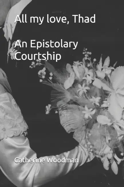 All my love, Thad: An Epistolary Courtship by Frank Todd