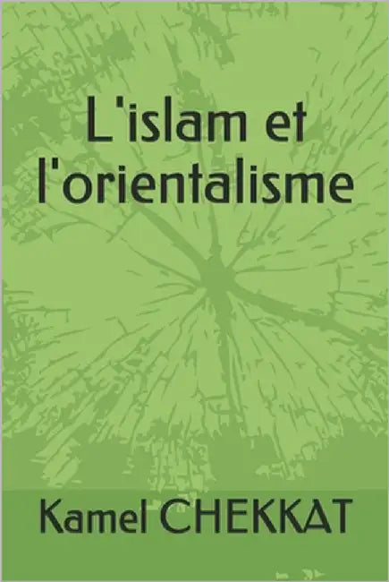L'islam et l'orientalisme by Chekkat, Kamel