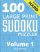 100 Large Print Hard Sudoku Puzzles - Volume 1 - One Puzzle Per Page - Solutions Included - Puzzle Book For Adults by Chase Singleton