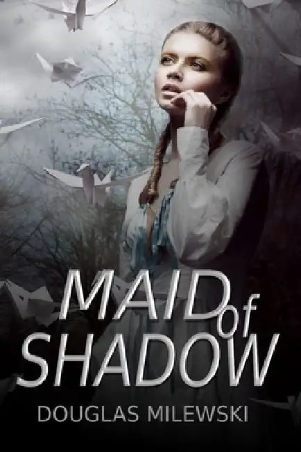 Maid of Shadow by Douglas Milewski
