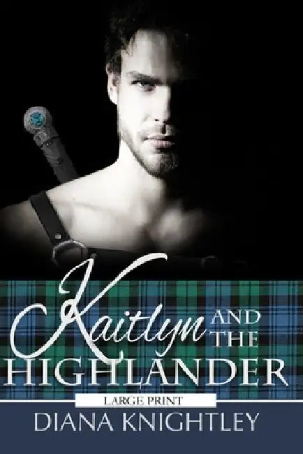 Kaitlyn and the Highlander by Diana Knightley