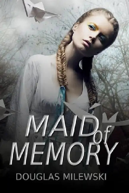 Maid of Memory by Douglas Milewski