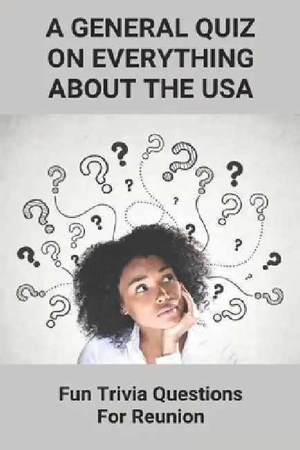 A General Quiz On Everything About The USA: Fun Trivia Questions For Reunion: American Trivial Pursuit by Avis Huter