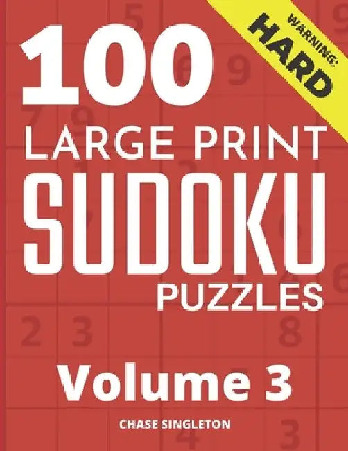 100 Large Print Hard Sudoku Puzzles - Volume 3 - One Puzzle Per Page - Solutions Included - Puzzle Book For Adults by Chase Singleton