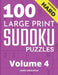 100 Large Print Hard Sudoku Puzzles - Volume 4 - One Puzzle Per Page - Solutions Included - Puzzle Book For Adults by Chase Singleton