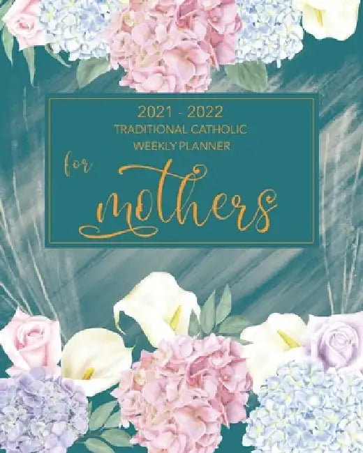 2021-2022 Traditional Catholic Planner for Moms - 1962 Missal Calendar: 19-month Monthly and Weekly Calendars with Prayer Guides and Meal Planners by Cathy Guarino