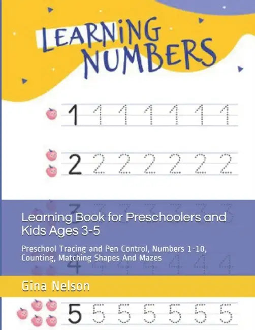 Learning Book for Preschoolers and Kids Ages 3-5: Preschool Tracing and Pen Control, Numbers 1-10, Counting, Matching Shapes And Mazes by Kelly Link
