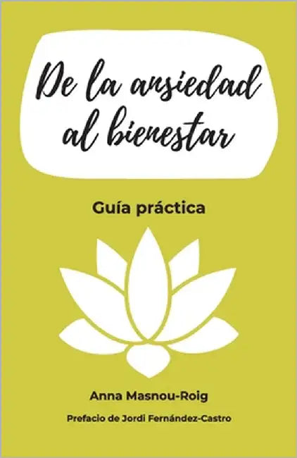 De la ansiedad al bienestar: Guía práctica by Masnou-Roig, Anna
