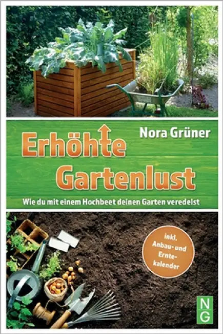 Hochbeet Buch: Erhöhte Gartenlust! Wie du mit einem Hochbeet deinen Garten veredelst.: inkl. Anbau- und Erntekalender & DIY Bauanleit by Grüner, Nora