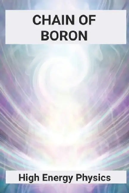 Chain Of Boron: High Energy Physics: High Energy Time by Ismael Fuhrmann