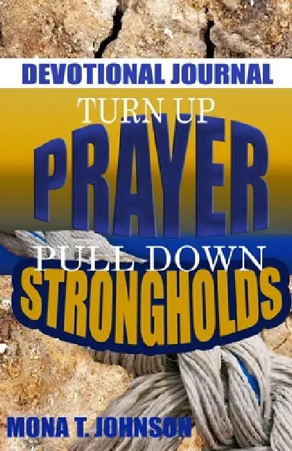 Turn Up Prayer Pull Down Strongholds Devotional by Mona Theresa Johnson