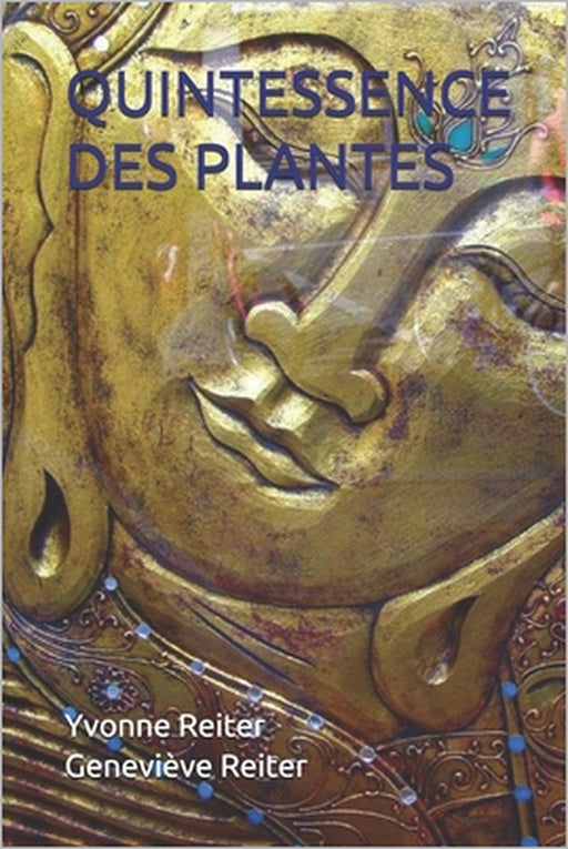 Quintessence Des Plantes by Yvonne Reiter, Geneviève Reiter