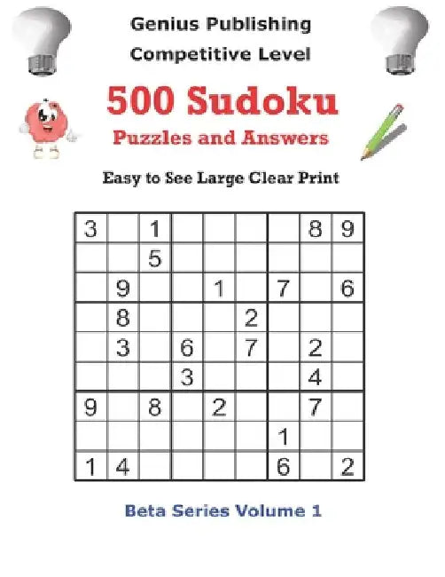 Genius Publishing 500 Competitive Sudoku Puzzles and Answers Beta Series Volume Volume 1: Easy to See Large Clear Print Sudoku Puzzles by Genius Publishing