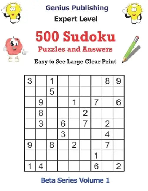 500 Sudoku Expert Level Puzzles and Answers Beta Series Volume 1: Easy to See Large Clear Print by Genius Publishing