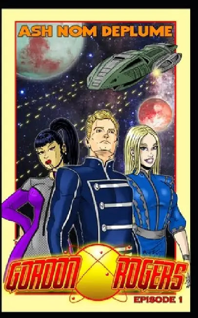 The Adventures of Gordon Rogers: Episode 1 by Ash Nom Deplume