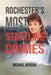 Rochester's Most Startling Crimes by Michael Benson