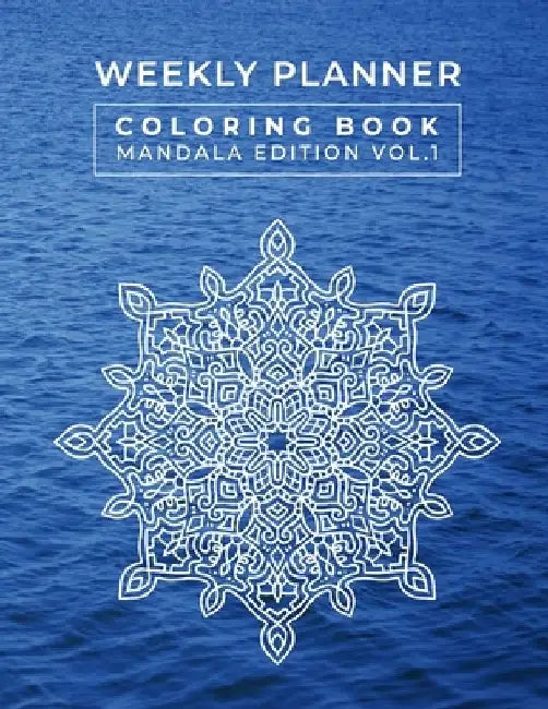 Weekly Planner Coloring Book Mandala Edition Vol. 1 by Alexander Baryshev