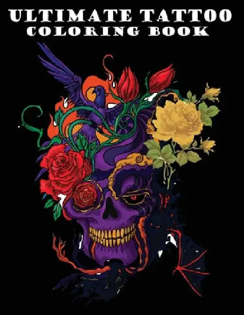 Ultimate Tattoo Coloring Book: Over 50 Coloring Pages For Adult Relaxation With Beautiful Modern Tattoo Designs Such As Sugar Skulls, Hearts, Roses a by Youns Publishing