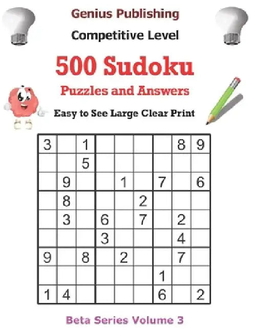 500 Competitive Sudoku Puzzles and Answers Beta Series Volume 3: Easy to See Large Clear Print by Genius Publishing