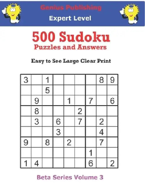 500 Expert Sudoku Puzzles and Answers Beta Series Volume 3: Easy to See Large Clear Print by Genius Publishing