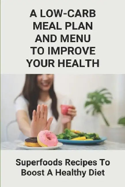 A Low-Carb Meal Plan And Menu To Improve Your Health: Superfoods Recipes To Boost A Healthy Diet: Superfoods Stir Fries Healthy by Coleman Ivory