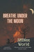 Breathe Under The Moon by Suhani Honotwal