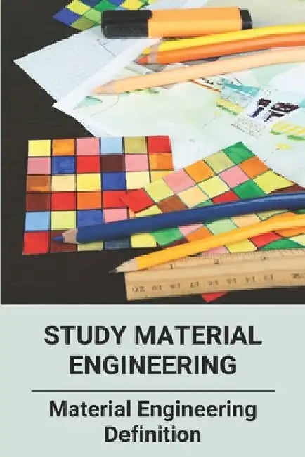 Study Material Engineering: Material Engineering Definition: Designer Materials by Fredric Kivioja