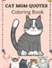 Cat Mom Quotes Coloring Book: Cat Coloring Book For Adults by Af Book Publisher