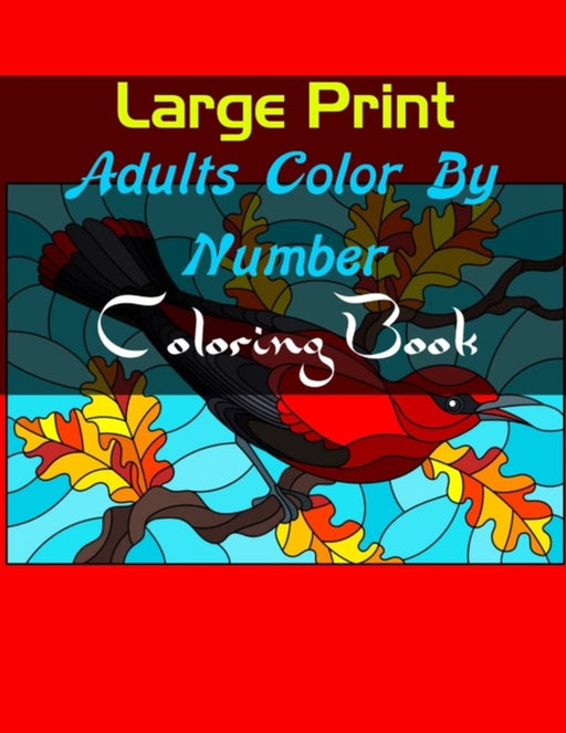 Large Print Adults Color By Number Coloring Book: Large Print Adults Color By Number Coloring Book( by Melvin, Elmer
