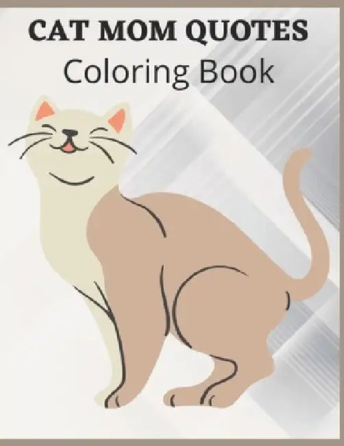 Cat Mom Quotes Coloring Book: cat coloring book for adults: Perfect for mom Gift by Af Book Publisher