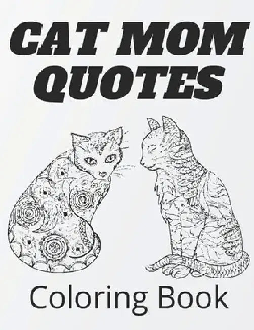 Cat Mom Quotes Coloring Book: cat coloring book: Perfect For Adults / Girls Or All Ages by Af Book Publisher