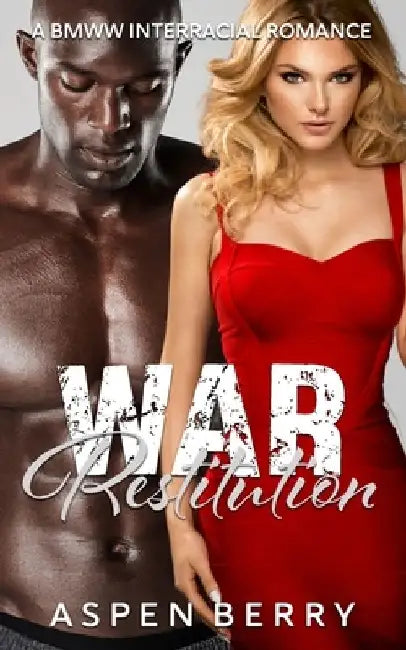 War Restitution: A BMWW Interracial Romance by Aspen Berry