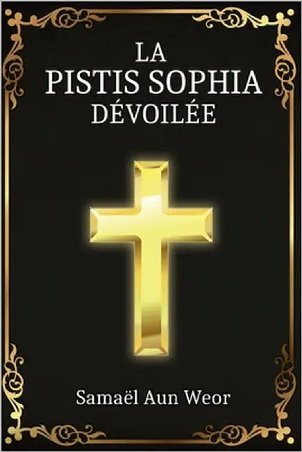 La Pistis Sophia: Enseignement Secret de Jésus Christ by Aun Weor, Samael