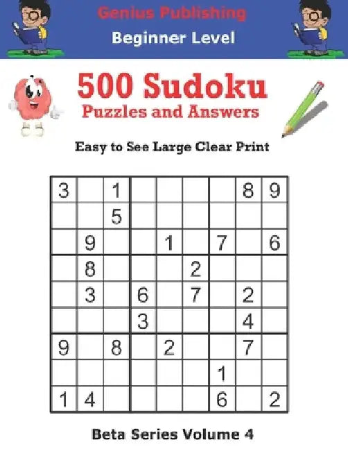 Genius Publishing 500 Beginner Sudoku Puzzles and Answers Beta Series Volume 4: Easy to See Large Clear Print by Genius Publishing