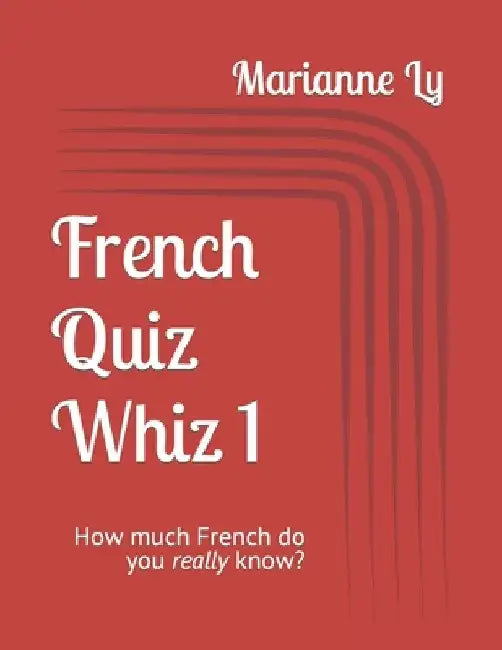 French Quiz Whiz 1: How much French do you really know? by Marianne Ly