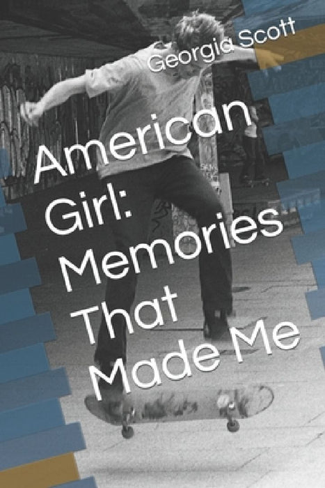 American Girl: Memories That Made Me by Georgia Scott