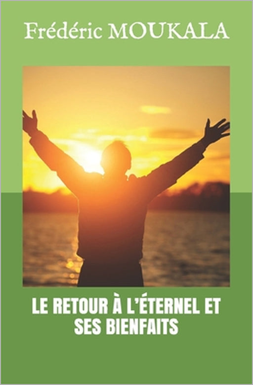 Le Retour À l'Éternel Et Ses Bienfaits by Frédéric Moukala